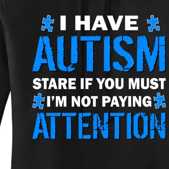 I Have Autism Stare If You Must I'm Not Paying Attention Women's Pullover Hoodie