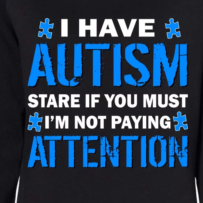 I Have Autism Stare If You Must I'm Not Paying Attention Womens California Wash Sweatshirt