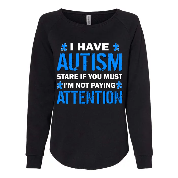 I Have Autism Stare If You Must I'm Not Paying Attention Womens California Wash Sweatshirt