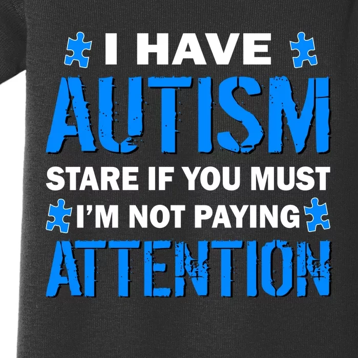 I Have Autism Stare If You Must I'm Not Paying Attention Baby Bodysuit