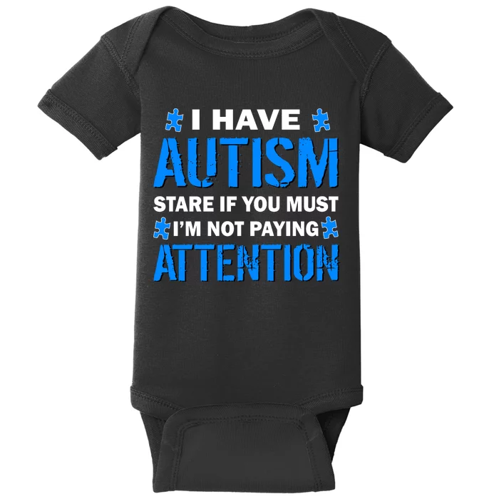 I Have Autism Stare If You Must I'm Not Paying Attention Baby Bodysuit