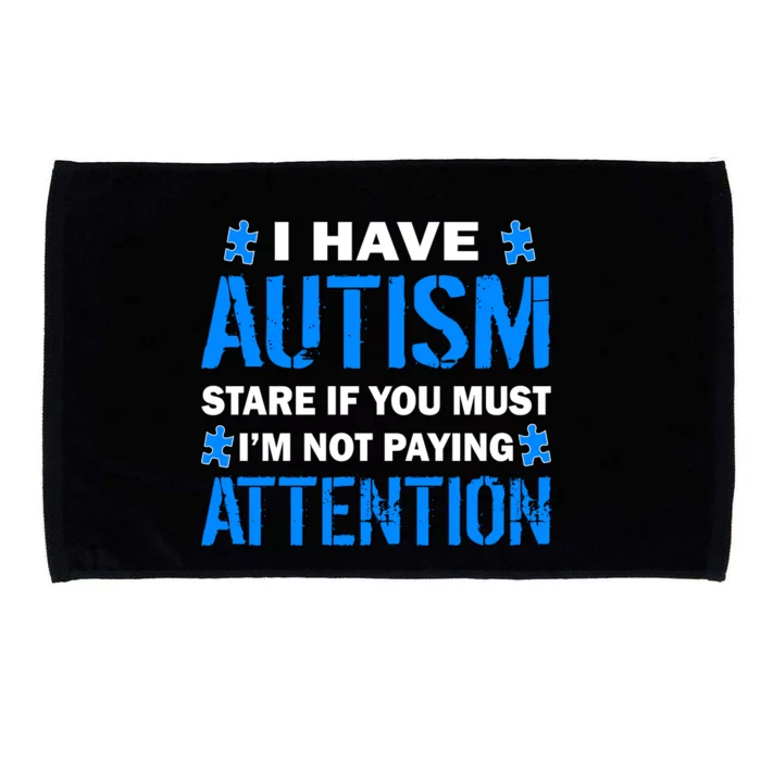 I Have Autism Stare If You Must I'm Not Paying Attention Microfiber Hand Towel