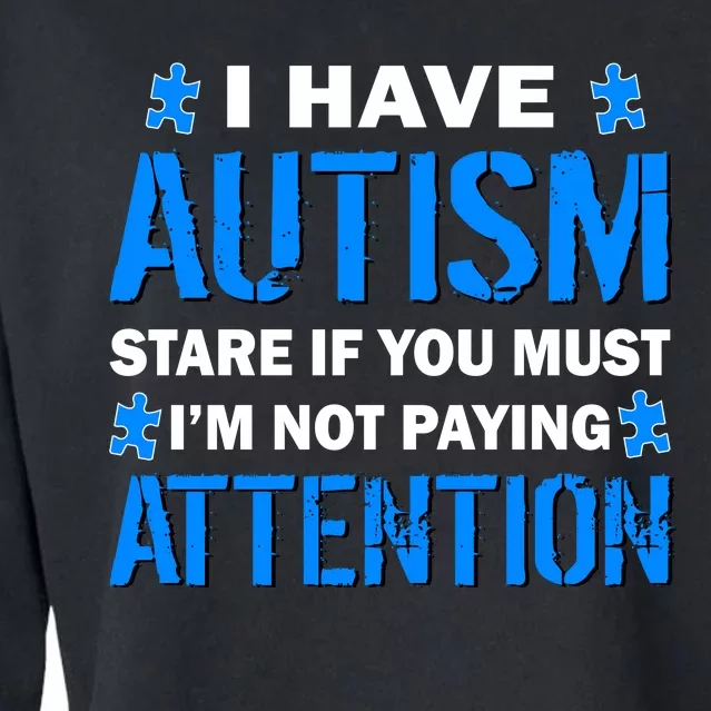 I Have Autism Stare If You Must I'm Not Paying Attention Cropped Pullover Crew