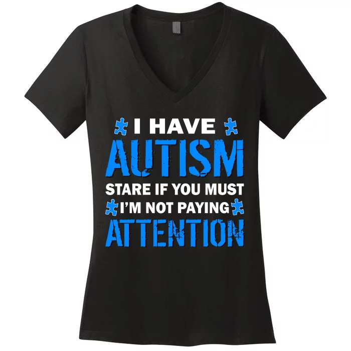 I Have Autism Stare If You Must I'm Not Paying Attention Women's V-Neck T-Shirt