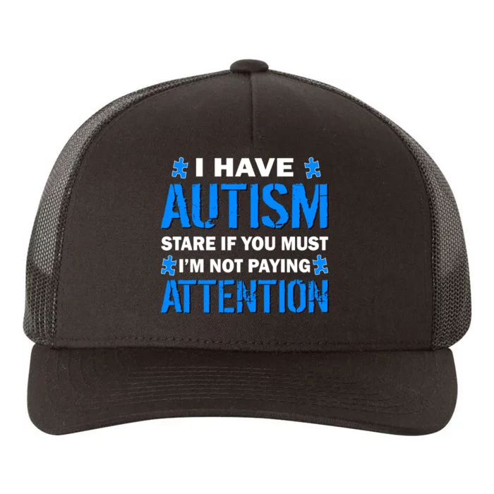 I Have Autism Stare If You Must Not Paying Attention Yupoong Adult 5-Panel Trucker Hat