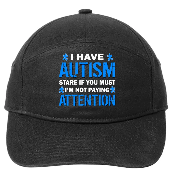 I Have Autism Stare If You Must Not Paying Attention 7-Panel Snapback Hat