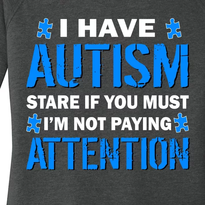 I Have Autism Stare If You Must Not Paying Attention Women's Perfect Tri Tunic Long Sleeve Shirt