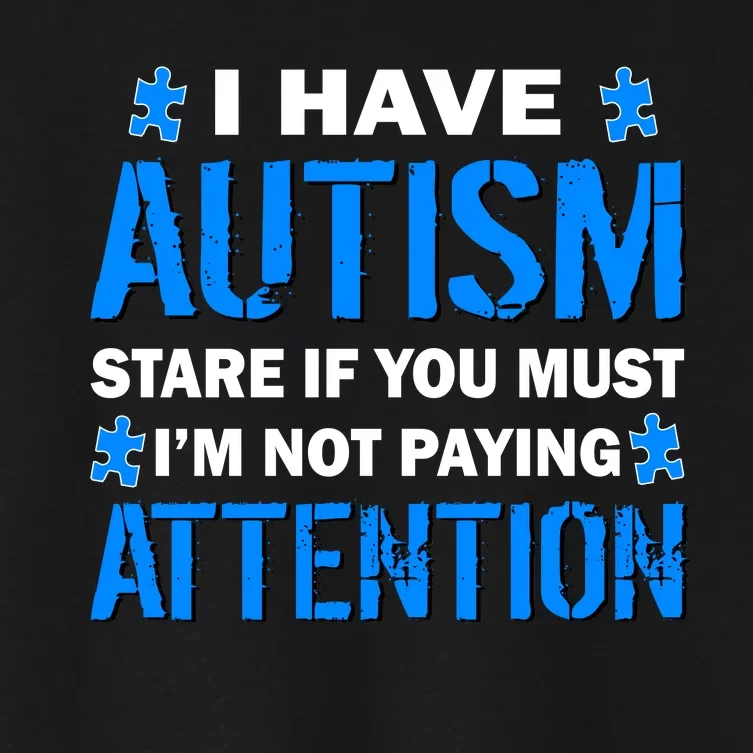 I Have Autism Stare If You Must Not Paying Attention Women's Crop Top Tee