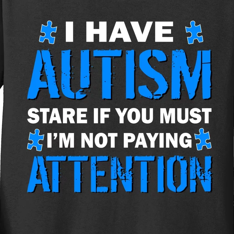 I Have Autism Stare If You Must Not Paying Attention Kids Long Sleeve Shirt