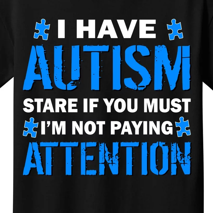 I Have Autism Stare If You Must Not Paying Attention Kids T-Shirt