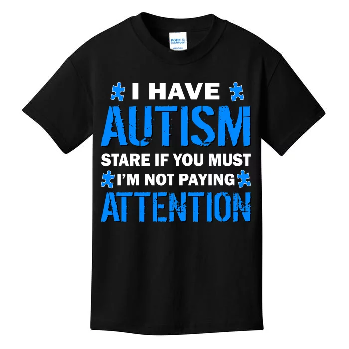 I Have Autism Stare If You Must Not Paying Attention Kids T-Shirt