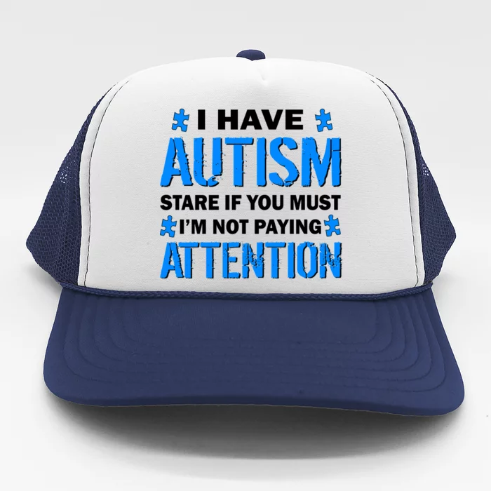 I Have Autism Stare If You Must Not Paying Attention Trucker Hat