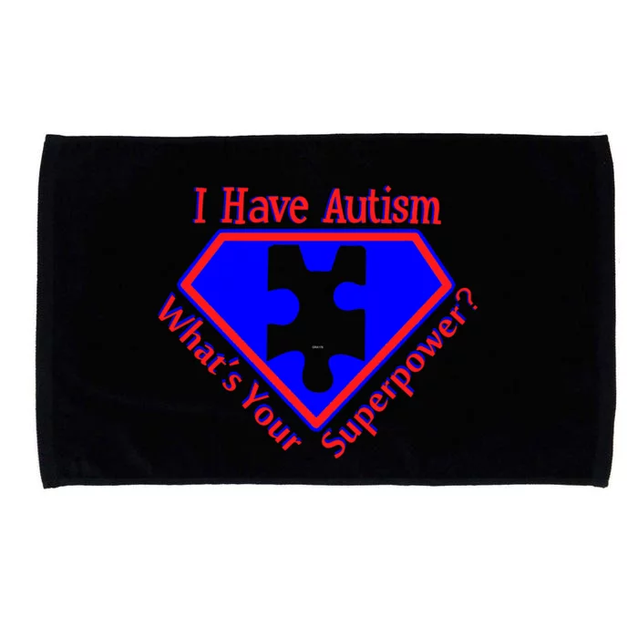 I Have Autism What's Your Super Power Microfiber Hand Towel