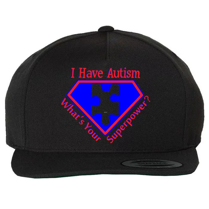 I Have Autism What's Your Super Power Wool Snapback Cap