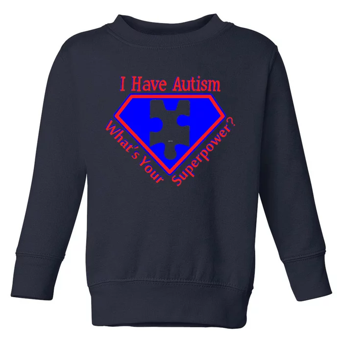 I Have Autism What's Your Super Power Toddler Sweatshirt