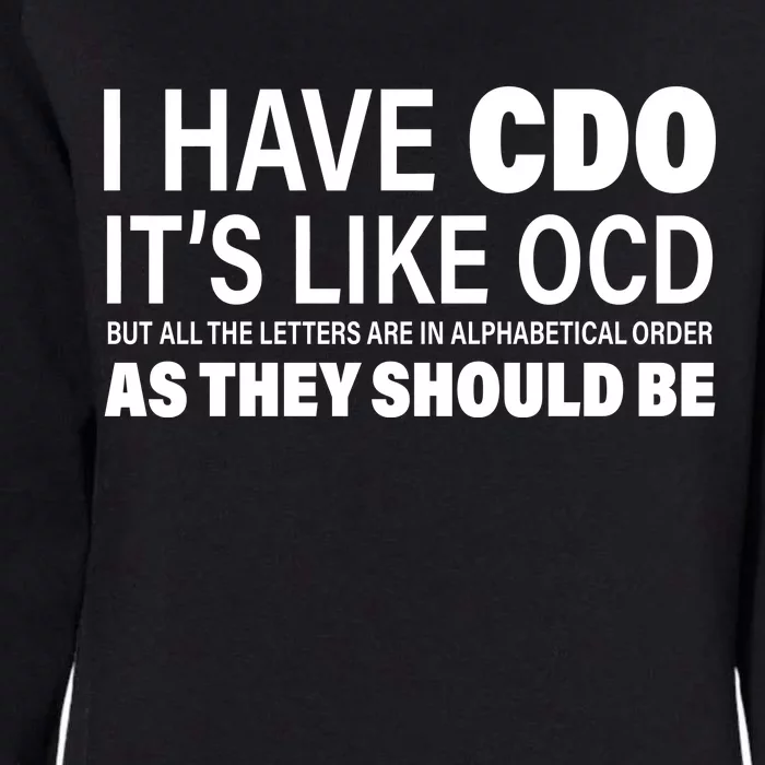 I Have CDO Its Like OCD But In Alphabetical Order Womens California Wash Sweatshirt