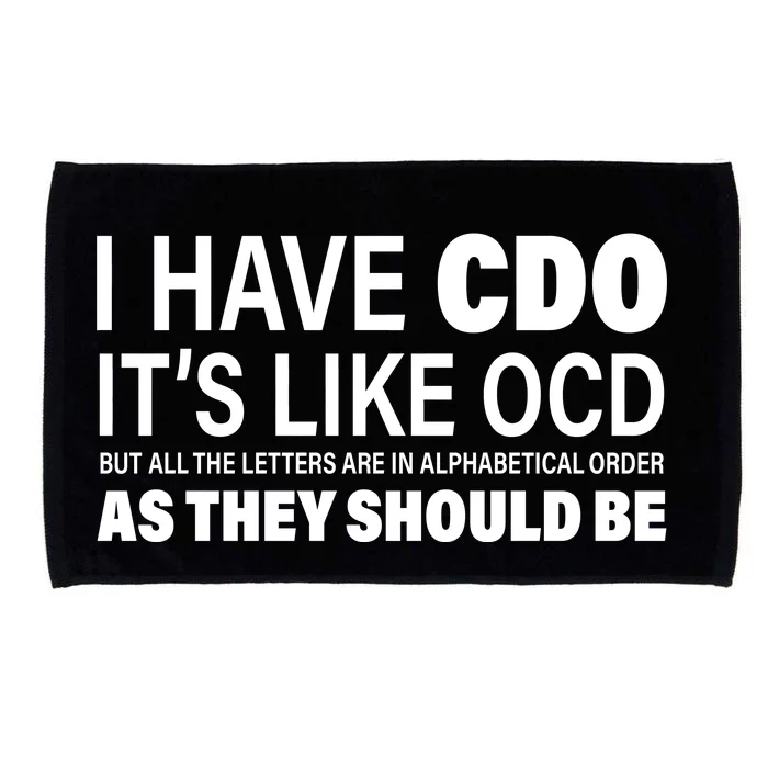 I Have CDO Its Like OCD But In Alphabetical Order Microfiber Hand Towel