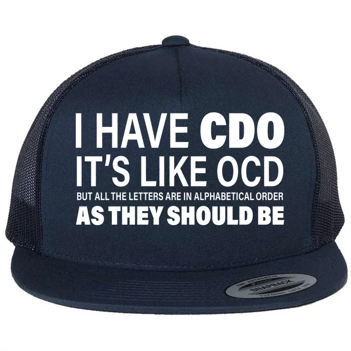 I Have CDO Its Like OCD But In Alphabetical Order Flat Bill Trucker Hat