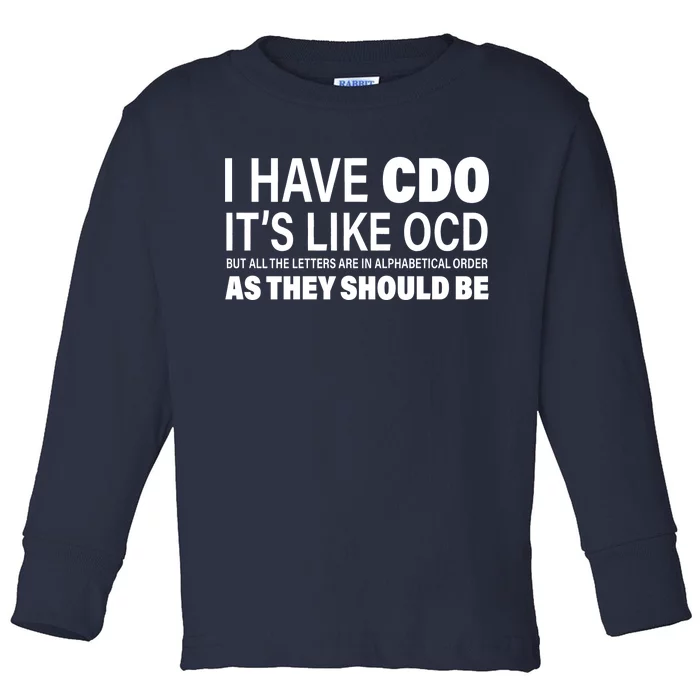 I Have CDO Its Like OCD But In Alphabetical Order Toddler Long Sleeve Shirt