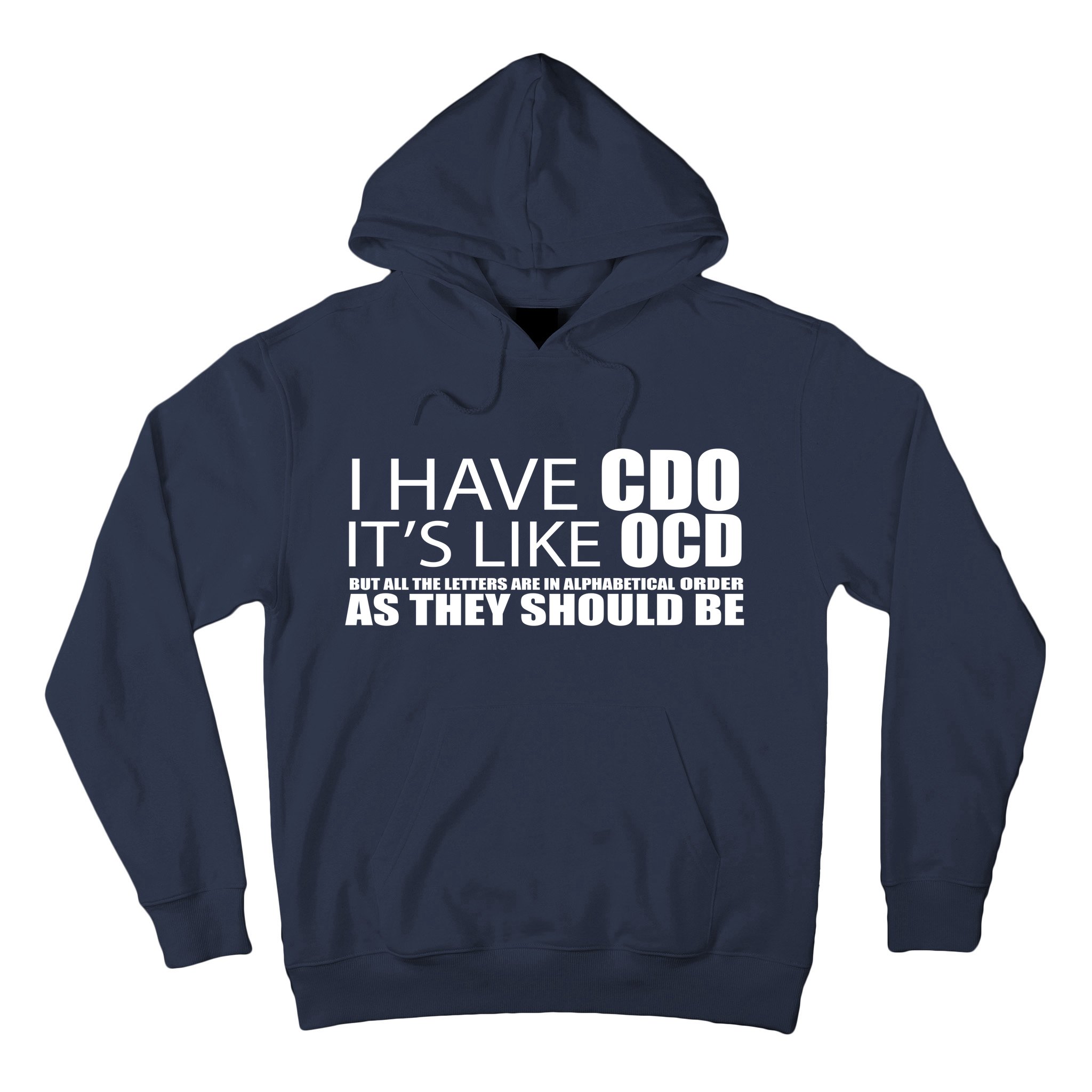 I Have CDO It's Like OCD Funny Sarcastic Hoodie | TeeShirtPalace