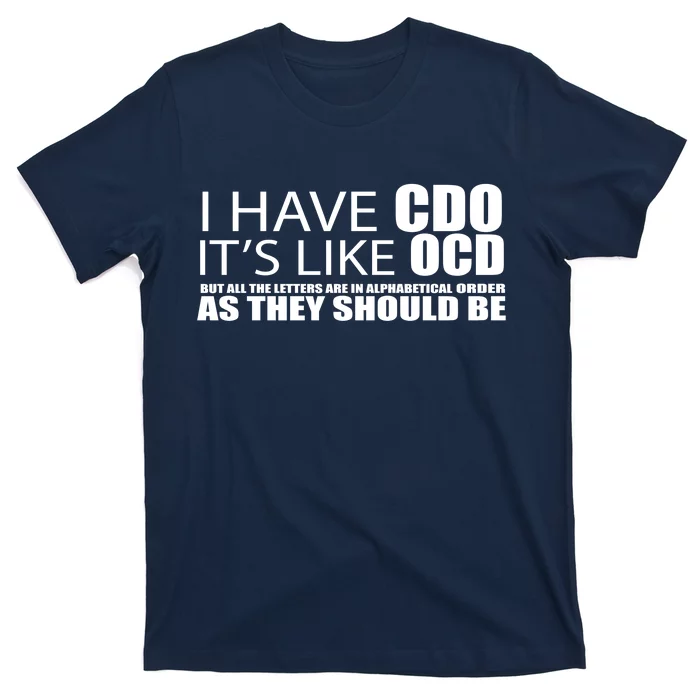 I Have CDO Like OCD Funny Sarcastic T-Shirt |