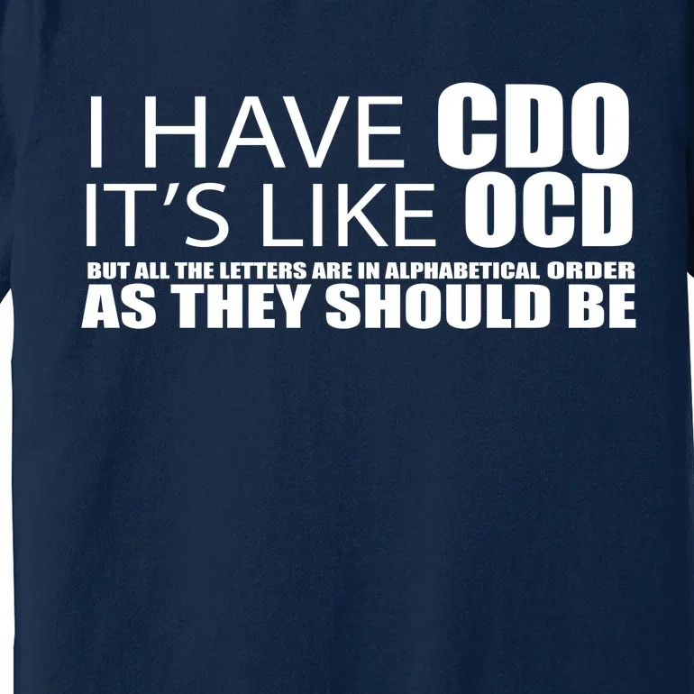 I Have CDO It's Like OCD Funny Sarcastic Premium T-Shirt