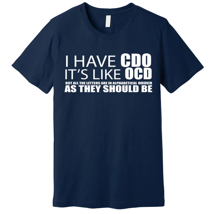 I Have CDO It's Like OCD Funny Sarcastic Premium T-Shirt