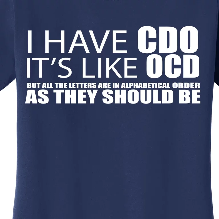 I Have CDO It's Like OCD Funny Sarcastic Women's T-Shirt