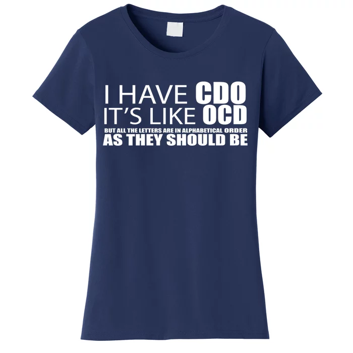 I Have CDO It's Like OCD Funny Sarcastic Women's T-Shirt