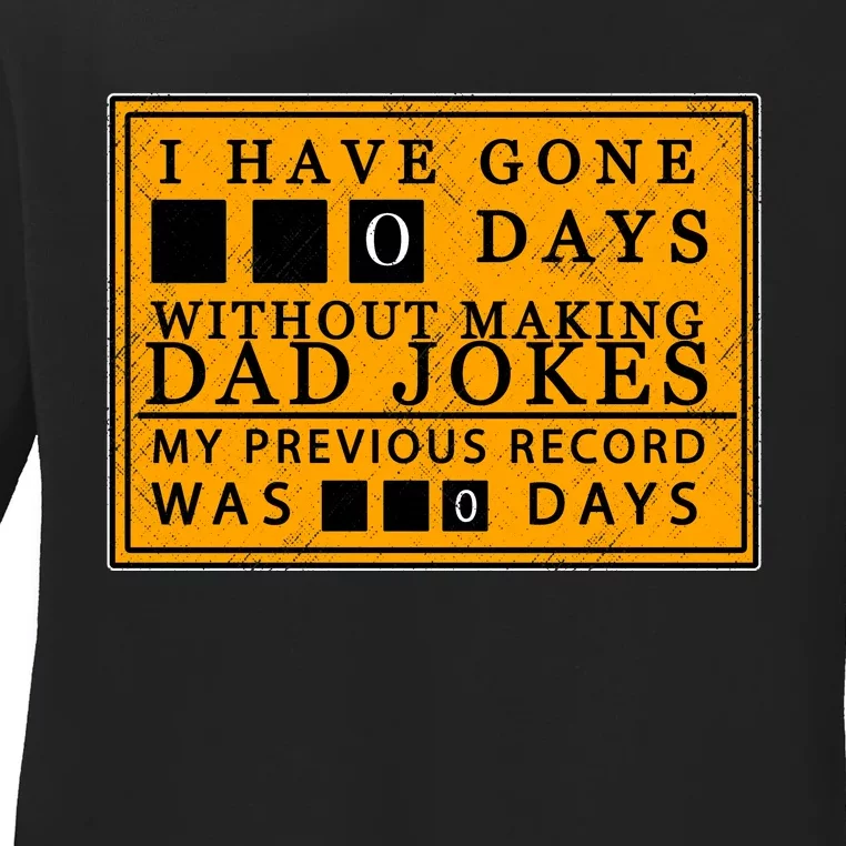 I Have Gone 0 Days Without Making A Dad Joke Ladies Long Sleeve Shirt