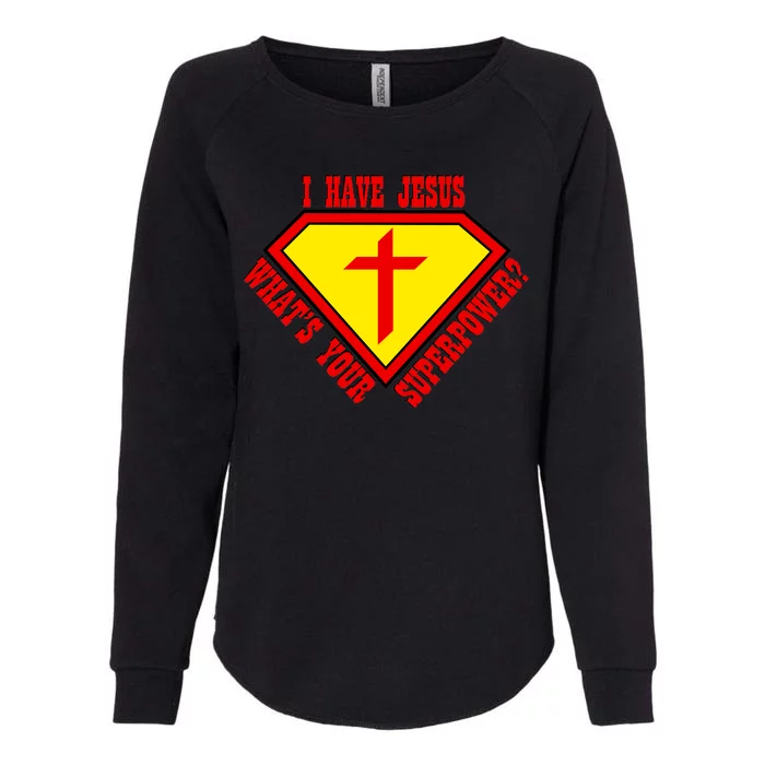 I have Jesus What's Your Superpower Womens California Wash Sweatshirt