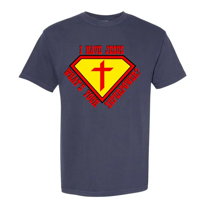 I have Jesus What's Your Superpower Garment-Dyed Heavyweight T-Shirt