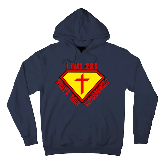 I have Jesus What's Your Superpower Hoodie