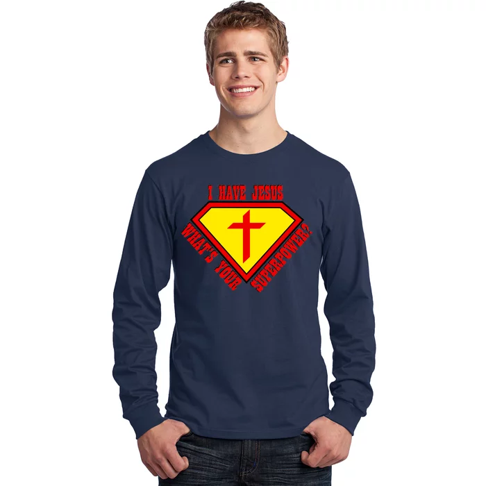 I have Jesus What's Your Superpower Long Sleeve Shirt