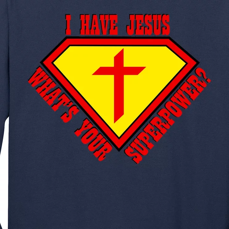 I have Jesus What's Your Superpower Long Sleeve Shirt