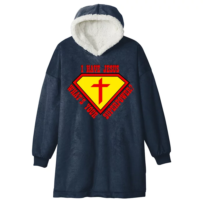 I have Jesus What's Your Superpower Hooded Wearable Blanket