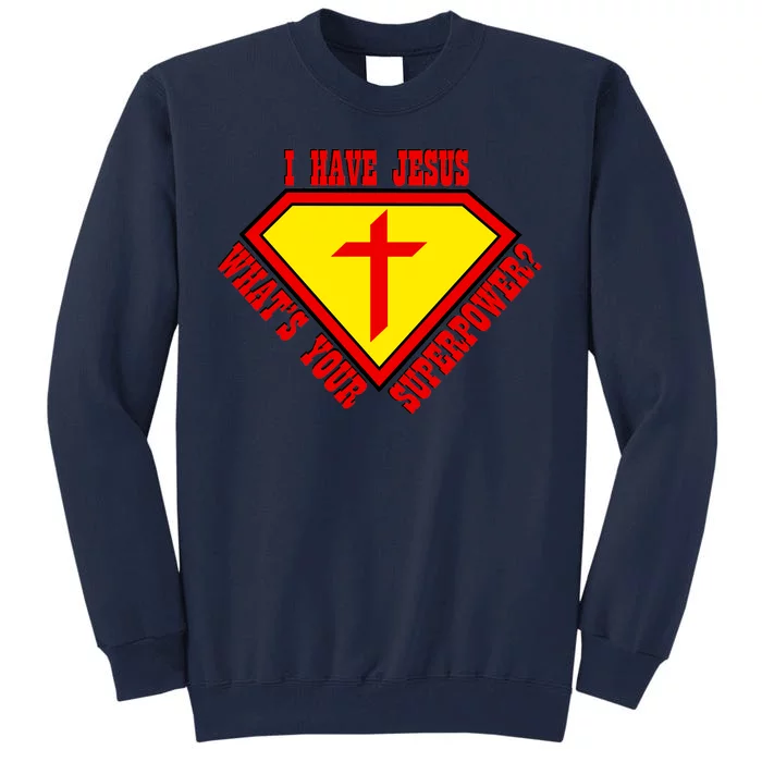 I have Jesus What's Your Superpower Tall Sweatshirt