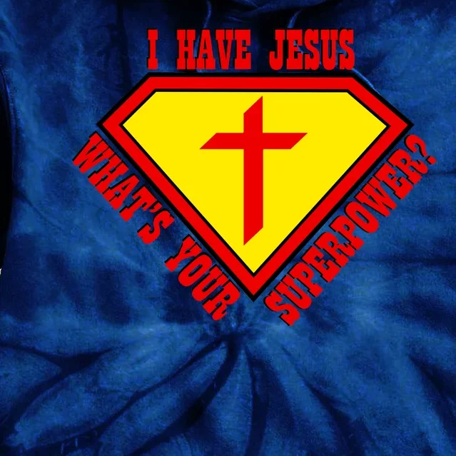 I have Jesus What's Your Superpower Tie Dye Hoodie