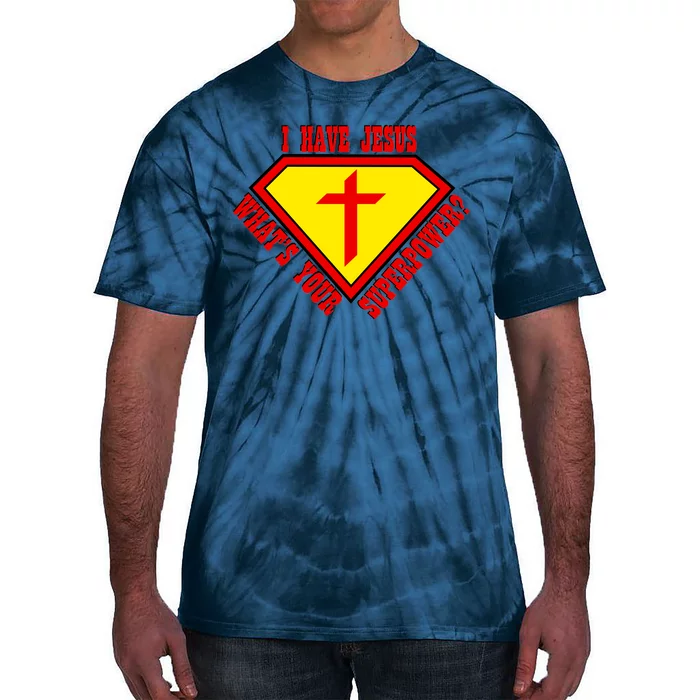 I have Jesus What's Your Superpower Tie-Dye T-Shirt