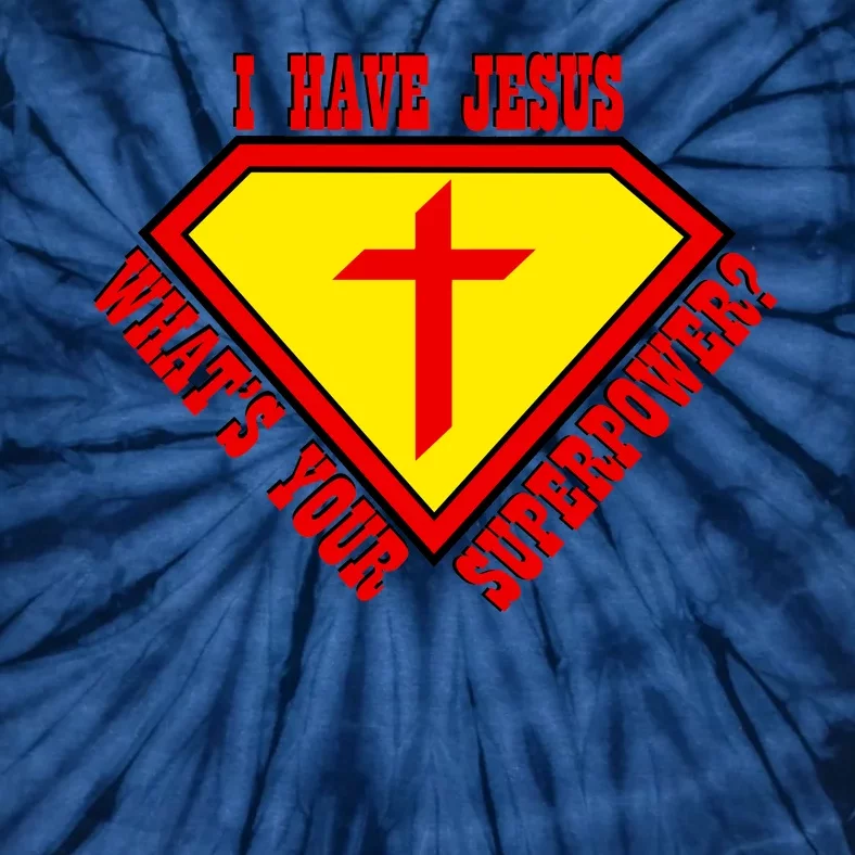 I have Jesus What's Your Superpower Tie-Dye T-Shirt