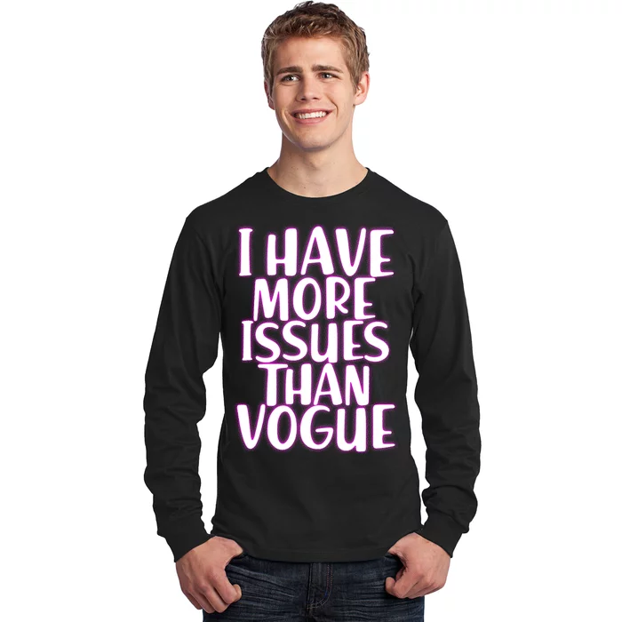 I Have More Issues Than Vogue Long Sleeve Shirt