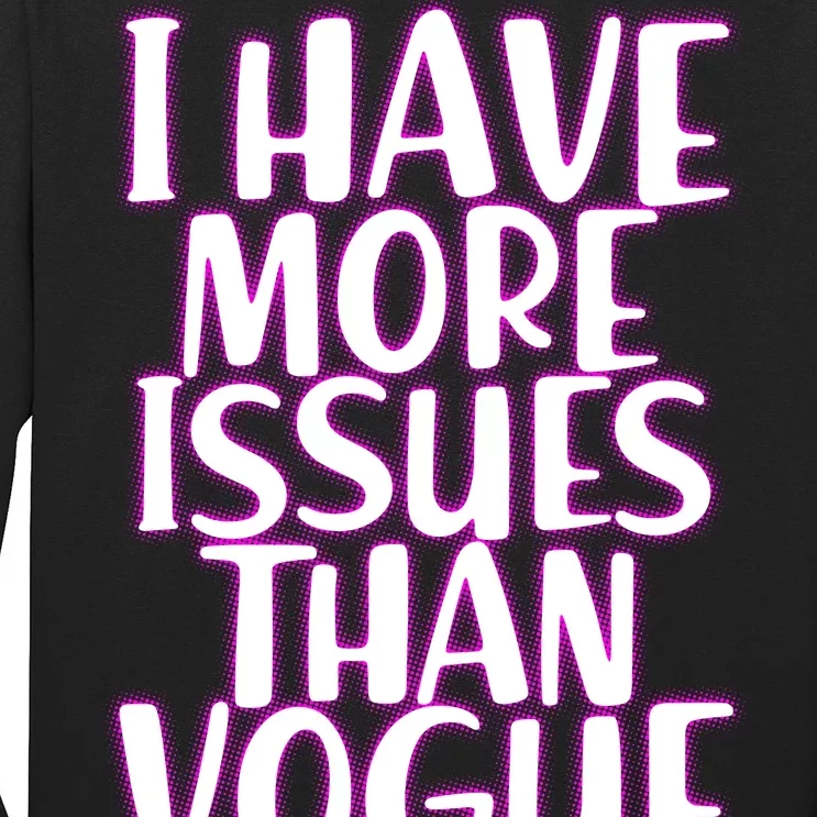 I Have More Issues Than Vogue Long Sleeve Shirt