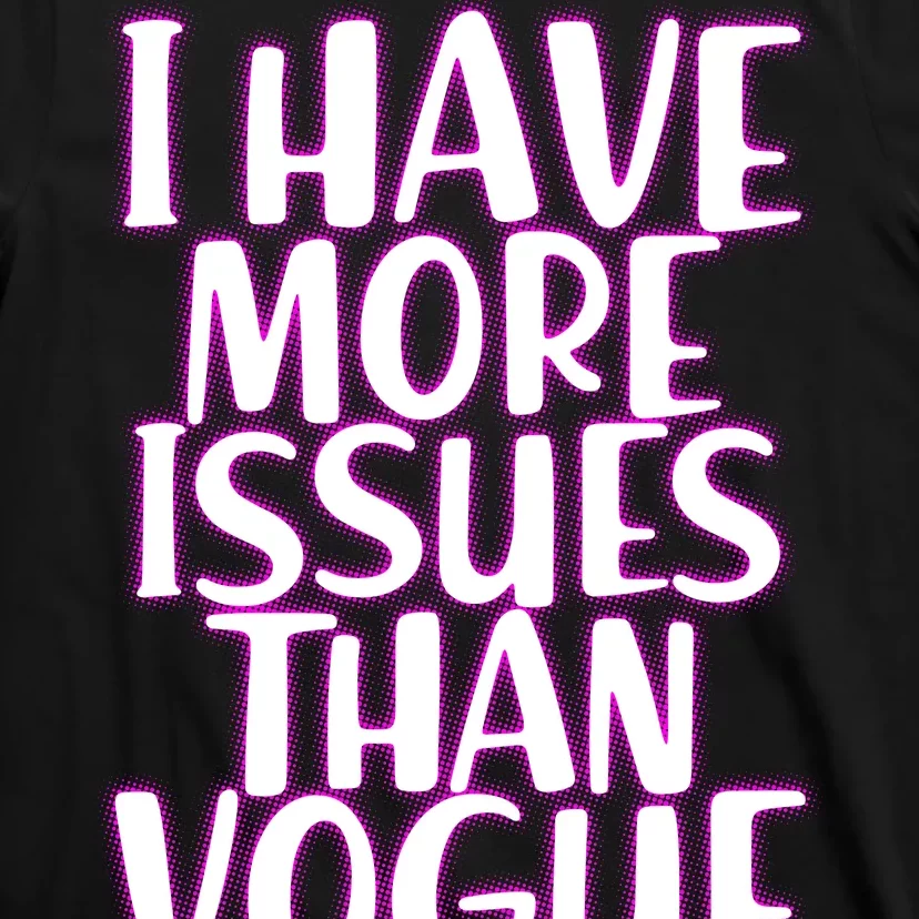 I Have More Issues Than Vogue T-Shirt