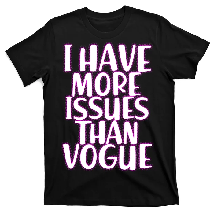 I Have More Issues Than Vogue T-Shirt