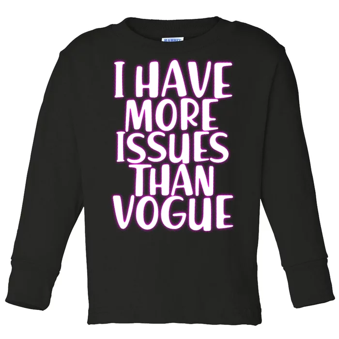 I Have More Issues Than Vogue Toddler Long Sleeve Shirt