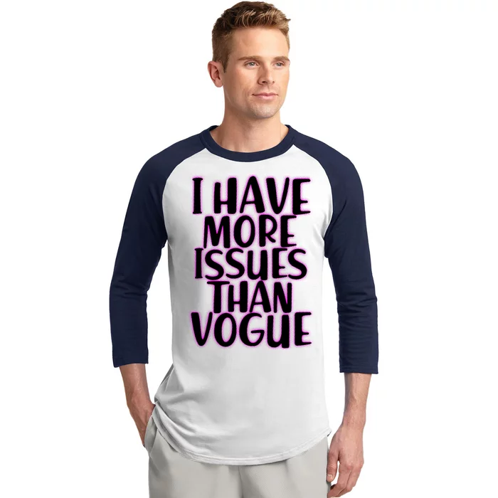 I Have More Issues Than Vogue Baseball Sleeve Shirt