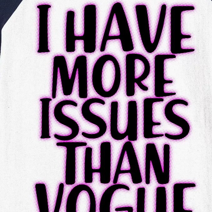 I Have More Issues Than Vogue Baseball Sleeve Shirt