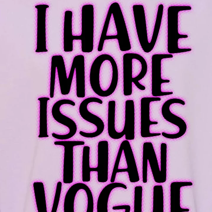 I Have More Issues Than Vogue Garment-Dyed Sweatshirt