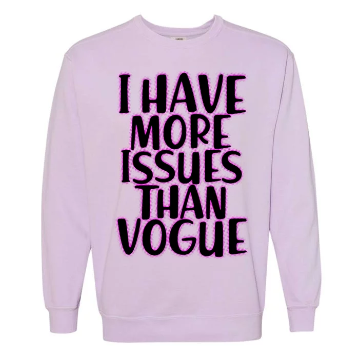 I Have More Issues Than Vogue Garment-Dyed Sweatshirt