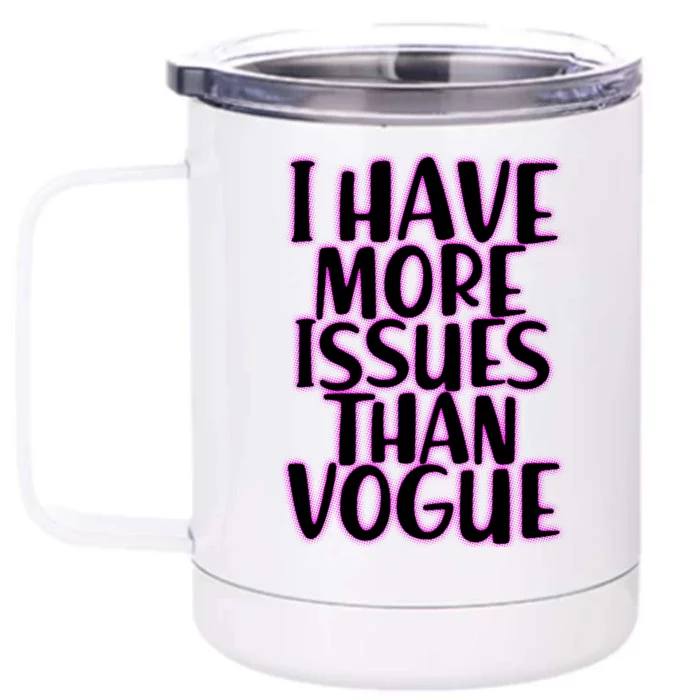 I Have More Issues Than Vogue Front & Back 12oz Stainless Steel Tumbler Cup